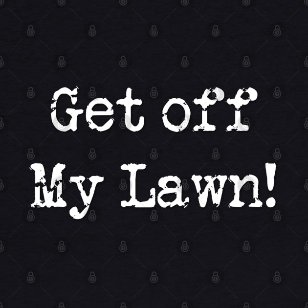 Get Off My Lawn by DesignsbyZazz